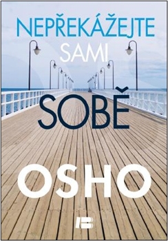 Nepřekážejte sami sobě - Osho - Kliknutím na obrázek zavřete